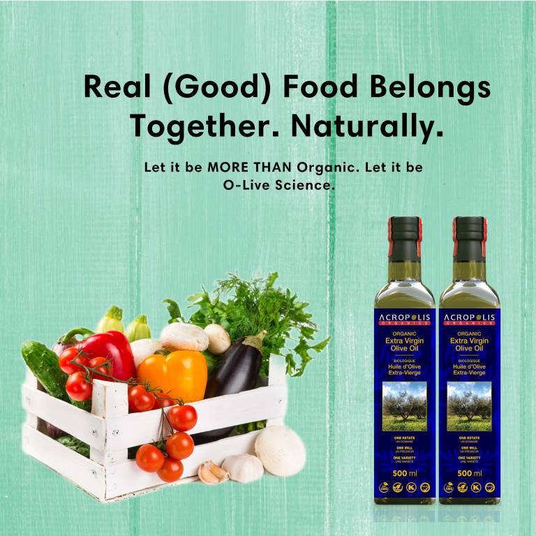 Acropolis Organics Certified Organic Olive Oil photo with the heading: Real (Good) Food Belongs Together. Naturally. Let it be MORE THAN Organic, Let it be O-Live science,